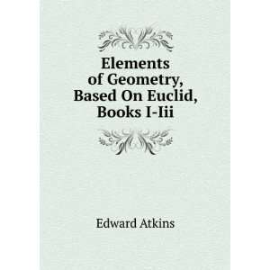  Elements of Geometry, Based On Euclid, Books I Iii Edward 