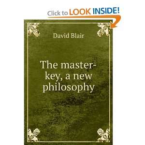  The master key, a new philosophy David Blair Books