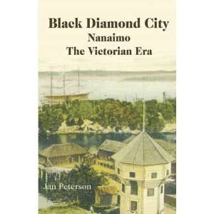  Black Diamond City Nanaimo   The Victorian Era 