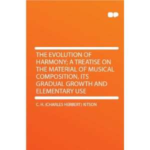 The Evolution of Harmony; a Treatise on the Material of Musical 