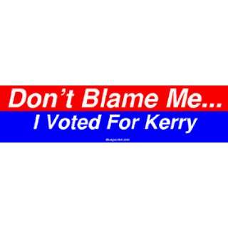   Dont Blame Me I Voted For Kerry Large Bumper Sticker Automotive
