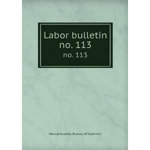    Labor bulletin. no. 113 Massachusetts. Bureau of Statistics Books