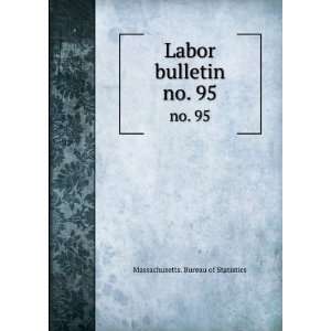    Labor bulletin. no. 95 Massachusetts. Bureau of Statistics Books