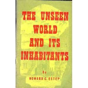  Unseen World and Its Inhabitants Howard C. Estep Books