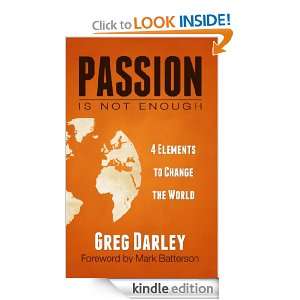 Passion Is Not Enough Four Elements to Change the World Greg Darley 