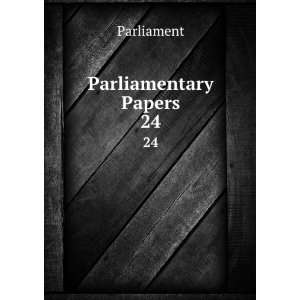  Parliamentary Papers. 24 Parliament Books