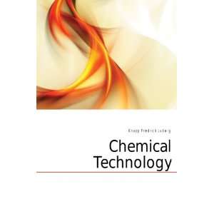 Chemical Technology Knapp Friedrich Ludwig Books