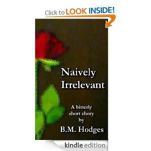 Naively Irrelevant (A Bitterly Short Story) B.M. Hodges  