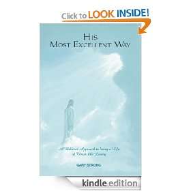 His Most Excellent Way A Biblical Approach to Living a Life of Christ 