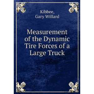   the Dynamic Tire Forces of a Large Truck Gary Willard Kibbee Books