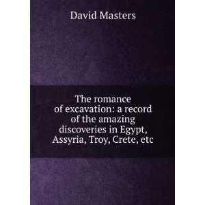  romance of excavation a record of the amazing discoveries in Egypt 