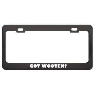 Got Wooten? Boy Name Black Metal License Plate Frame Holder Border Tag
