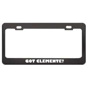 Got Clemente? Boy Name Black Metal License Plate Frame Holder Border 