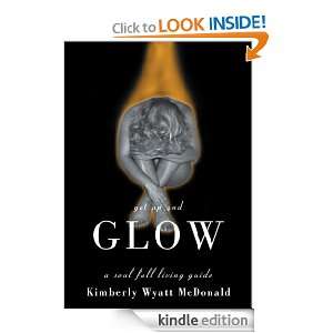 Get Up and GLOW A Soul Full Living Guide Kimberly McDonald  