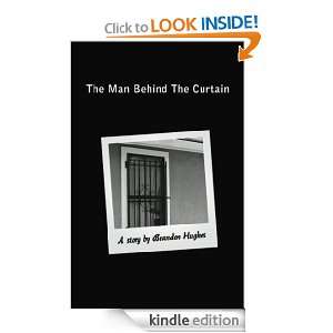 The Man Behind The Curtain Brandon Hughes  Kindle Store