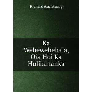  Ka Wehewehehala, Oia Hoi Ka Hulikananka Richard Armstrong 