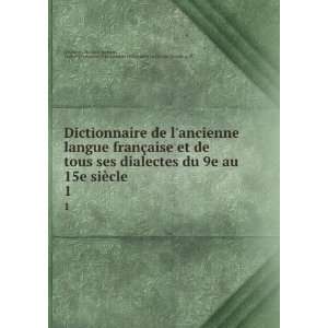   langue franÃ§aise et de tous ses dialectes du 9e au 15e siÃ¨cle. 1