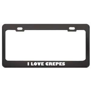  I Love Crepes Food Eat Drink Metal License Plate Frame 