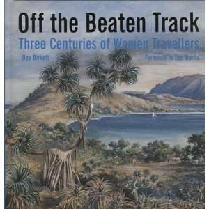  Off the Beaten Track Three Centuries of Women Travellers 