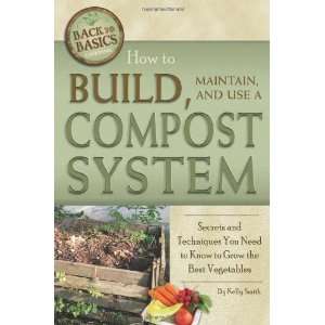  to Build, Maintain, and Use a Compost System Secrets and Techniques 