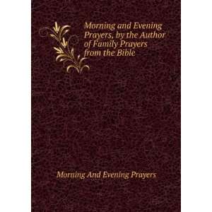 Morning and Evening Prayers, by the Author of Family Prayers from the 