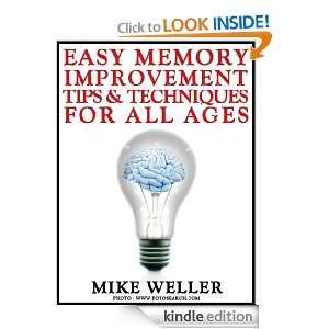Easy Memory Improvement Tips and Techniques for All Ages Mike Weller 