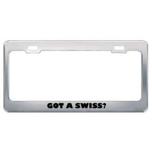  Got A Swiss? Nationality Country Metal License Plate Frame 