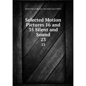  Motion Pictures 16 and 35 Silent and Sound. 23 Motion Picture 