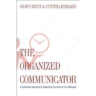 The Organized Communicator by Cynthia Kyriazis and Shawn Kent (Jul 1 