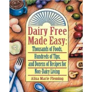 Dairy Free Made Easy Thousands of Foods, Hundreds of Tips, and Dozens 