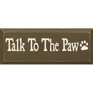  Talk To The Paw Wooden Sign