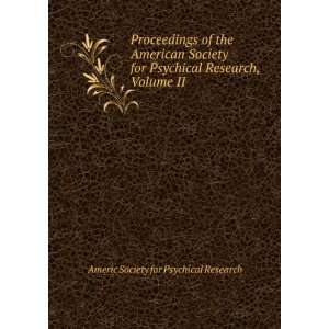   Society for Psychical Research, Volume II Americ Society for