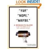 Yup. Nope. Maybe. A Womans Guide to Getting More out of the 