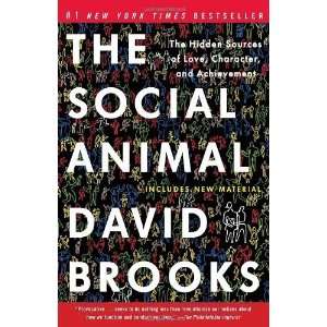  The Social Animal The Hidden Sources of Love, Character 