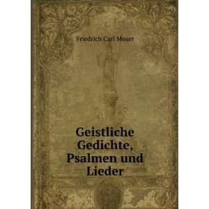  Geistliche Gedichte, Psalmen und Lieder Friedrich Carl 