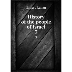  History of the people of Israel. 3 Ernest Renan Books