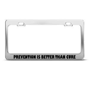 Prevention Is Better Than Cure Humor Funny Metal license plate frame 