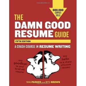  The Damn Good Resume Guide, Fifth Edition A Crash Course in Resume 