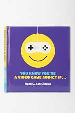You Know Youre A Video Game Addict If By Ryan G. Van Cleave