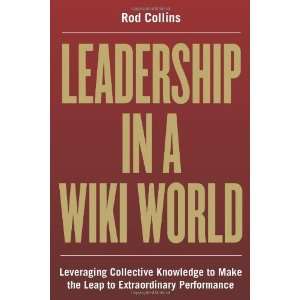  Leadership in a Wiki World Leveraging Collective Knowledge To Make 