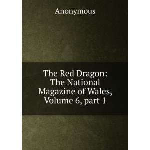  The Red Dragon The National Magazine of Wales, Volume 6 