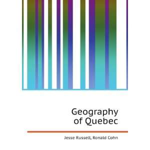 Geography of Quebec Ronald Cohn Jesse Russell  Books