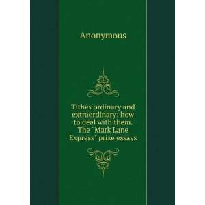   deal with them. The Mark Lane Express prize essays Anonymous Books