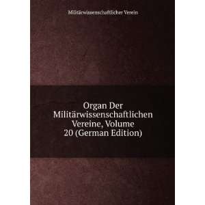 com Organ Der MilitÃ¤rwissenschaftlichen Vereine, Volume 20 (German 