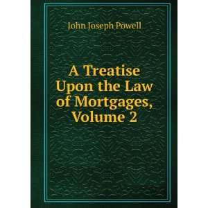  A Treatise Upon the Law of Mortgages, Volume 2 John 