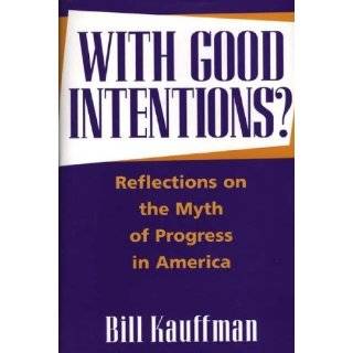   on the Myth of Progress in America by Bill Kauffman (Oct 30, 1998