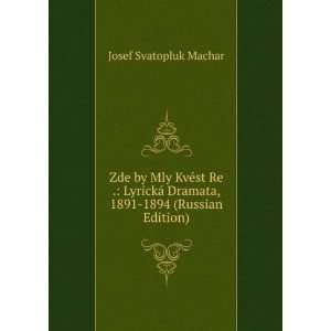 Zde by Mly KvÃ©st Re . LyrickÃ¡ Dramata, 1891 1894 (Russian 