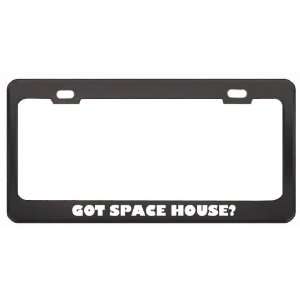 Got Space House? Music Musical Instrument Black Metal License Plate 