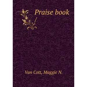  Praise book / Maggie N. Van Cott Books
