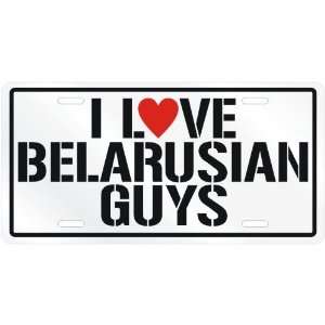 NEW  I LOVE BELARUSIAN GUYS  BELARUS LICENSE PLATE SIGN COUNTRY 